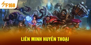 liên minh huyền thoại F168