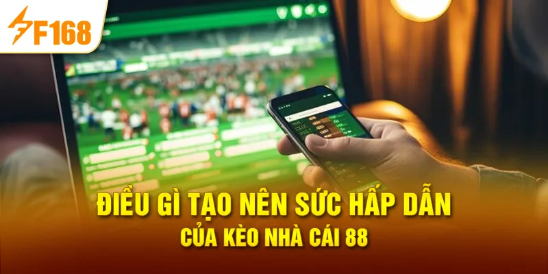 Điều Gì Tạo Nên Sức Hấp Dẫn Của Kèo nhà cái 88