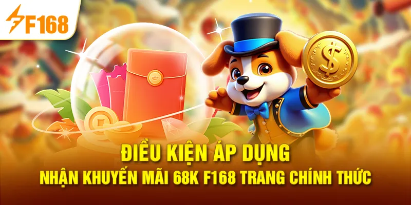 Điều Kiện Áp Dụng Nhận Khuyến Mãi 68K F168 Trang Chính Thức