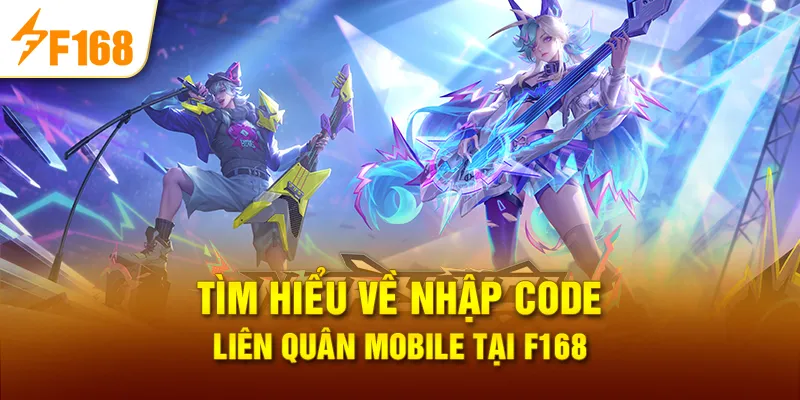 Tìm hiểu về nhập code liên quân mobile tại F168