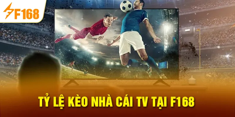 Tỷ Lệ Kèo Nhà Cái TV Tại F168