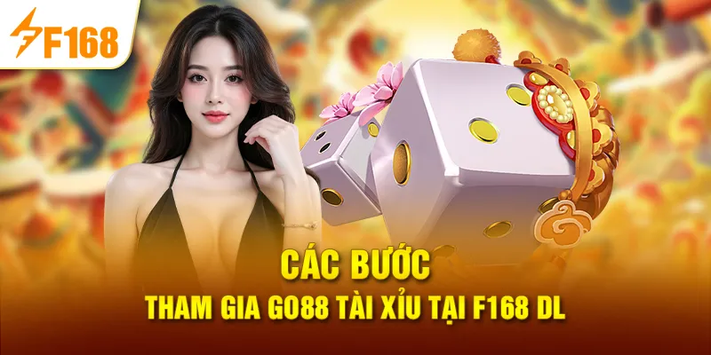Các bước tham gia Go88 Tài Xỉu Tại F168 DL