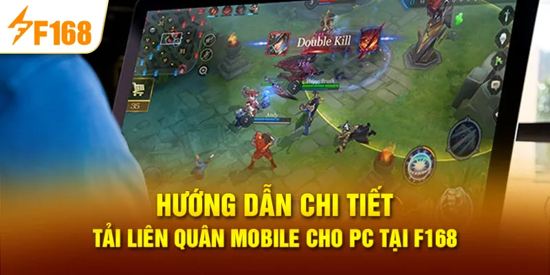 Hướng dẫn chi tiết Tải liên quân mobile cho pc tại F168