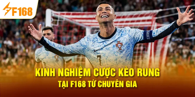 Kinh nghiệm cược Kèo rung tại F168 từ chuyên gia