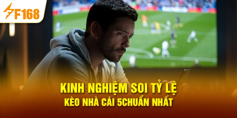 Kinh Nghiệm Soi Tỷ lệ kèo nhà cái 5 Chuẩn Nhất