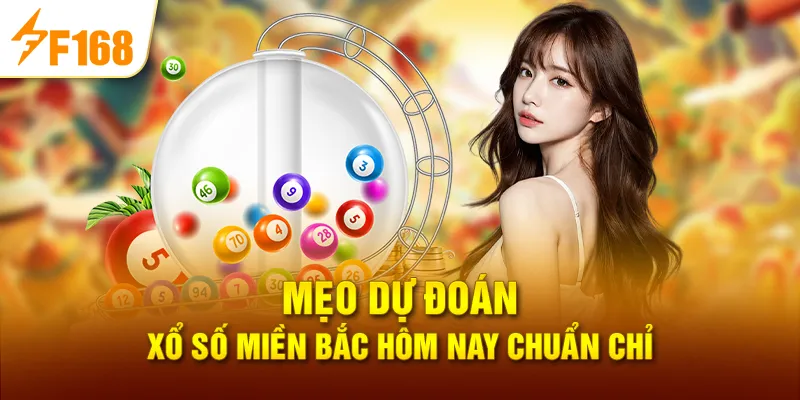 Mẹo dự đoán Xổ số miền Bắc hôm nay chuẩn chỉ