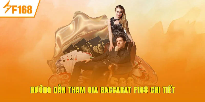 Hướng dẫn tham gia Baccarat F168 chi tiết