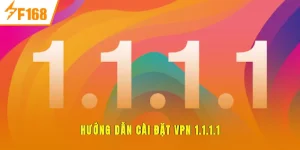 F168 Hướng Dẫn Cài Đặt VPN 1.1.1.1