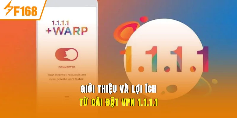 Giới thiệu và lợi ích từ cài đặt VPN 1.1.1.1