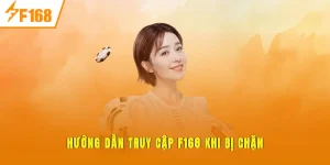 Hướng Dẫn Truy Cập F168 Khi Bị Chặn