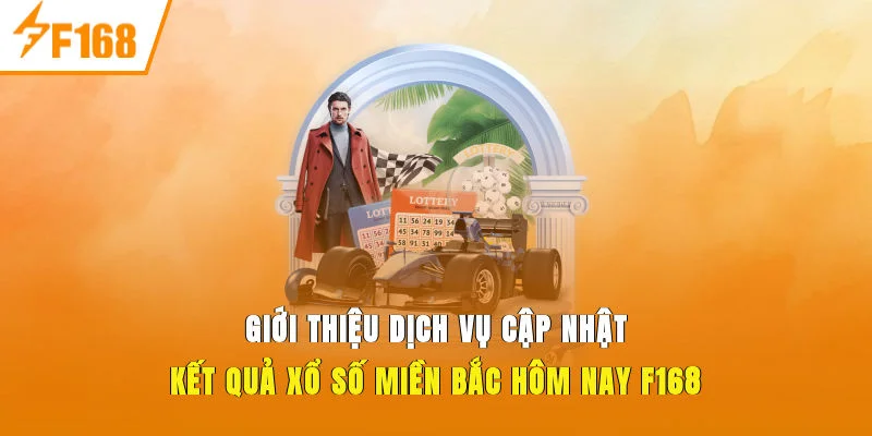 Giới thiệu dịch vụ cập nhật kết quả xổ số miền bắc hôm nay F168