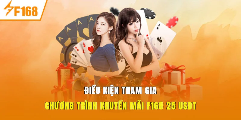 Điều kiện tham gia chương trình Khuyến mãi F168 25 USDT