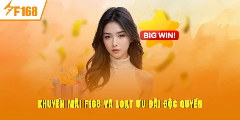 Khuyến mãi F168 và loạt ưu đãi độc quyền