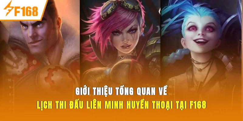 Giới thiệu tổng quan về lịch thi đấu liên minh huyền thoại tại F168