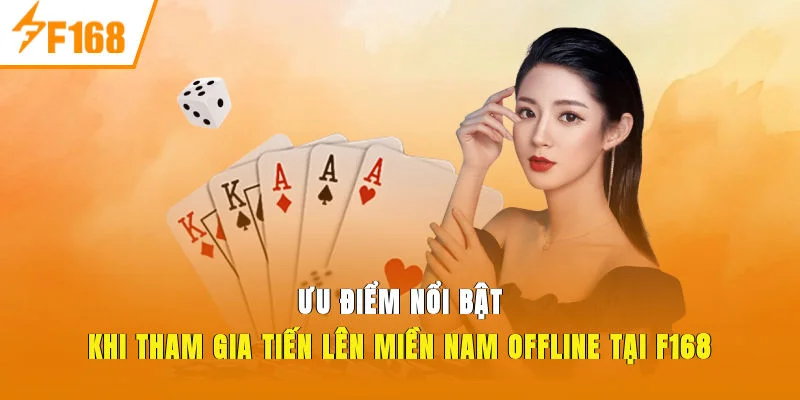 Ưu điểm nổi bật khi tham gia tiến lên miền nam offline tại F168