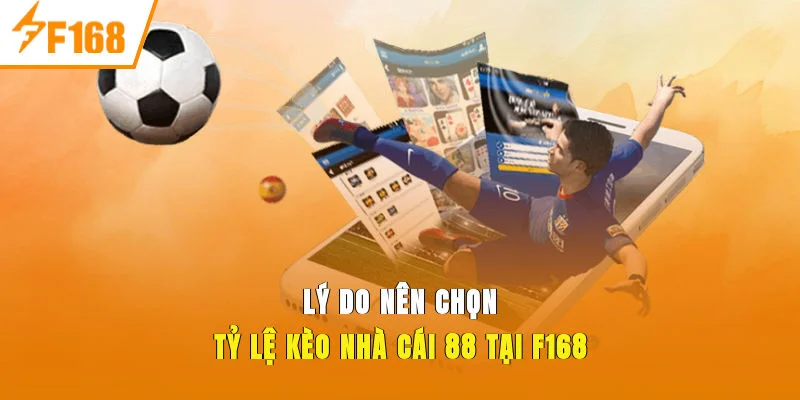 Lý do nên chọn Tỷ Lệ Kèo Nhà Cái 88 tại F168